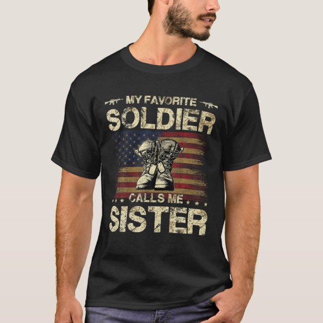 My Favorite Solider Calls Me Sister | Proud Army S T-Shirt (Front)