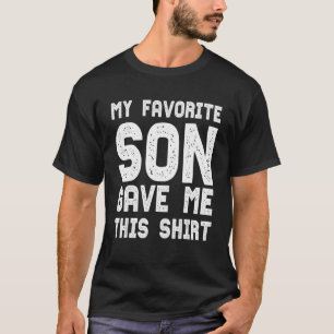 My Favorite Son Gave Me This   Parents  Idea T-Shirt