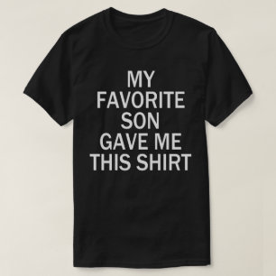 my favorite son gave me this shirt