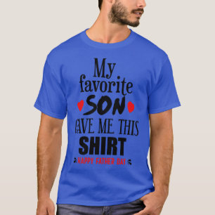 My Favorite Son Gave Me This T-Shirt