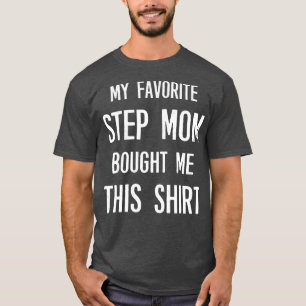 My Favorite Step Mom Bought Me This  Funny Saying  T-Shirt