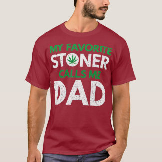 My Favorite Stoner Calls Me Dad T-Shirt