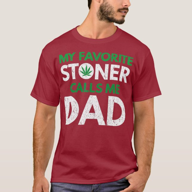 My Favorite Stoner Calls Me Dad T-Shirt (Front)