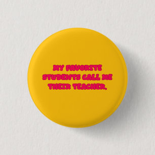 My Favorite Students Call Me Teacher Educator Button