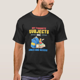 My Favorite Subjects Are Lunch And Recess School T-Shirt