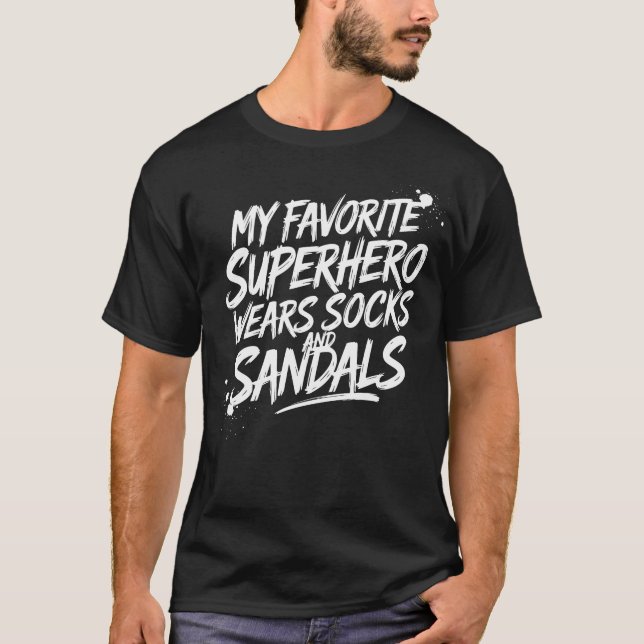 My Favorite Superhero Wears Socks and Sandals T-Shirt (Front)