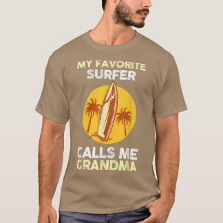 My favorite surfer calls me Grandma  T-Shirt