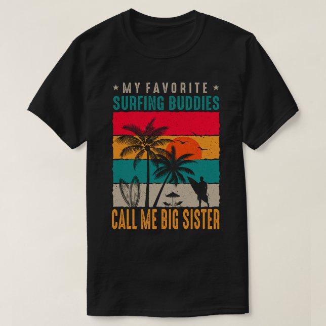 My Favorite Surfing Buddies CALL ME BIG SISTER Vin T-Shirt (Design Front)
