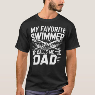My Favorite Swimmer Calls Me Dad Swimming Parent M T-Shirt