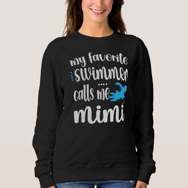 My Favorite Swimmer Calls Me Swim Mimi Swimmer Mim Sweatshirt (Front)