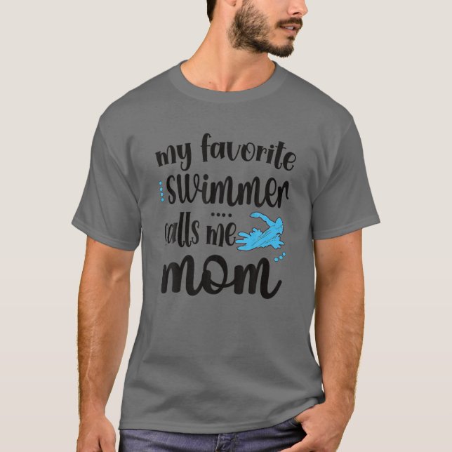 My Favorite Swimmer Calls Me Swim Mom Swimming Mam T-Shirt (Front)