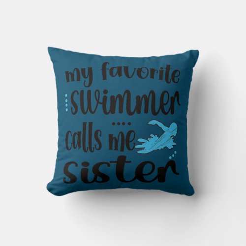 My Favorite Swimmer Calls Me Swim Sister  Throw Pillow