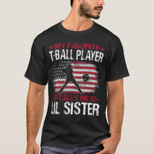 My Favorite T-Ball Player Calls Me LIL SISTER Base T-Shirt