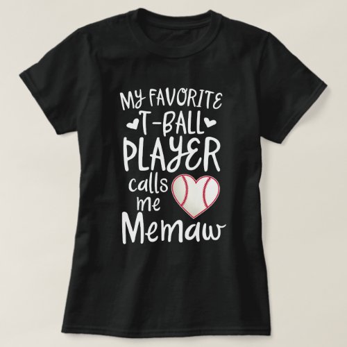 My favorite T_ball Player calls me Memaw baseball T_Shirt