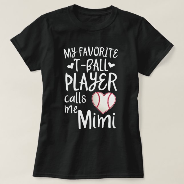 My favorite T-ball Player calls me Mimi baseball T-Shirt (Design Front)