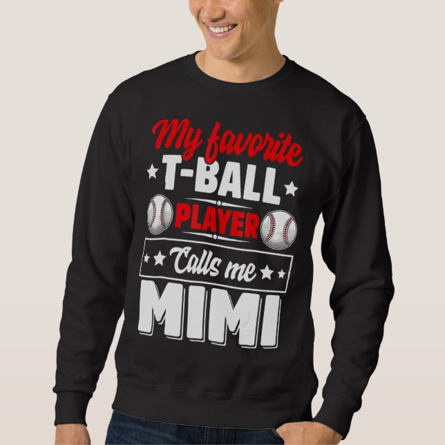My Favorite T-Ball Player Calls Me Mimi Mother's D Sweatshirt (Front)