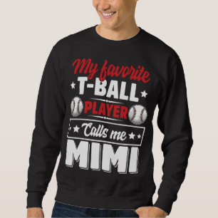 My Favorite T-Ball Player Calls Me Mimi Mother's D Sweatshirt