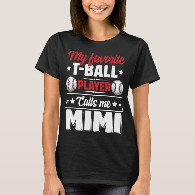 My Favorite T-Ball Player Calls Me Mimi Mother's D T-Shirt (Front)