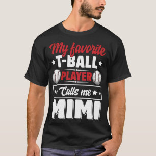 My Favorite T-Ball Player Calls Me Mimi Mother's D T-Shirt