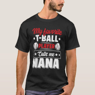 My Favorite T Ball Player Calls Me Nana Mother s D T-Shirt