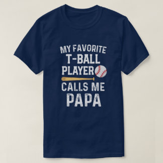 My favorite T-ball player calls me Papa Game day T-Shirt
