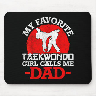 My Favorite Taekwondo Girl Calls Me Dad - Fathers Mouse Pad