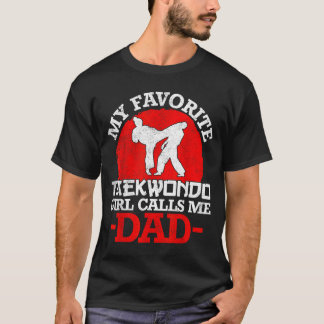 My Favorite Taekwondo Girl Calls Me Dad - Fathers T-Shirt