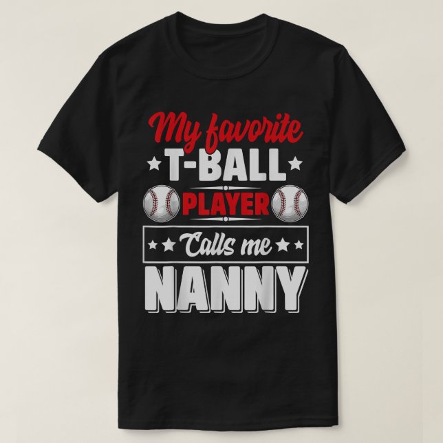 My Favorite TBall Player Calls Me Nanny Mother's D T-Shirt (Design Front)