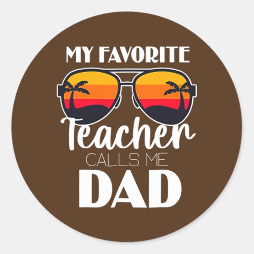 My Favorite Teacher Calls Me Dad Fathers Day Classic Round Sticker