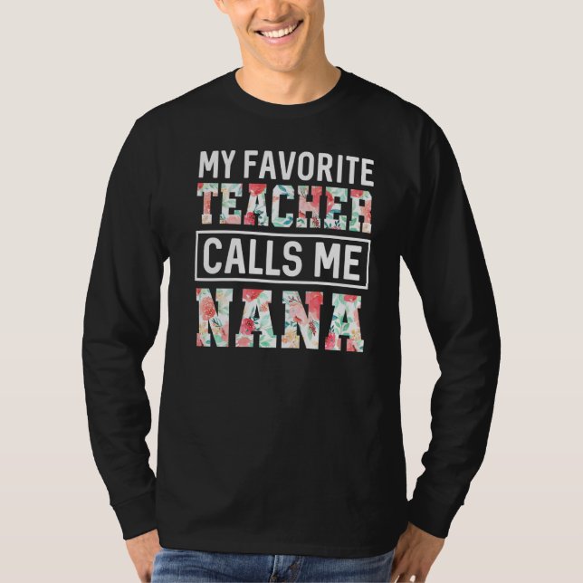 My Favorite Teacher Calls Me Nana Mothers Day Outf T-Shirt (Front)