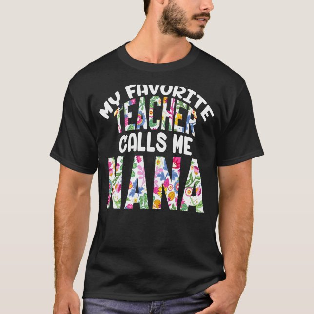 My Favorite Teacher Calls Me Nana Proud Grandma Cu T-Shirt (Front)