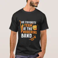 My Favorite Team Is The Marching Band Funny T-Shirt