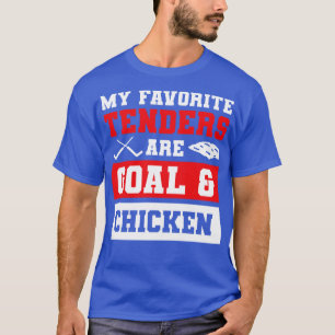 My Favorite Tenders Are Goal Hockey Mom Chicken Te T-Shirt
