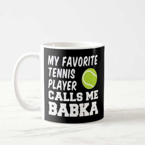 My Favorite Tennis Player Calls Me Babka Slovak Gr Coffee Mug