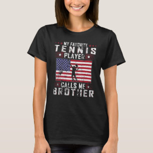 My Favorite Tennis Player Calls Me Brother Father  T-Shirt