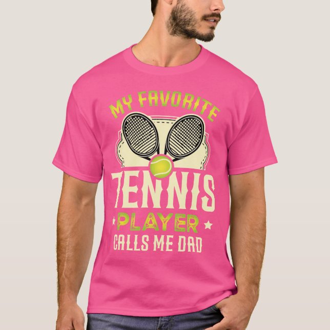 My Favorite Tennis Player Calls Me Dad For A Tenni T-Shirt (Front)