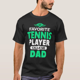 My Favorite Tennis Player Calls Me Dad Tennis T-Shirt
