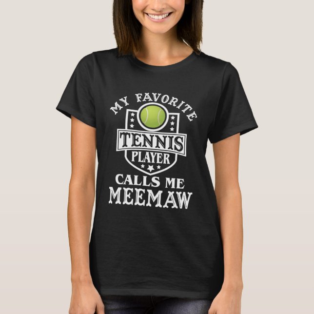 My Favorite Tennis Player Calls me Meemaw  Tennis T-Shirt (Front)