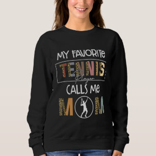 My Favorite Tennis Player Calls Me Mom Fun Mother' Sweatshirt