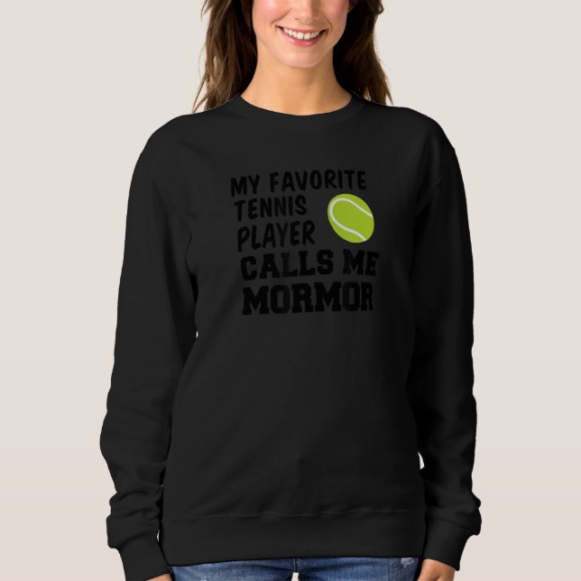 My Favorite Tennis Player Calls Me Mormor Swedish  Sweatshirt (Front)