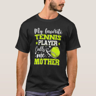 My Favorite Tennis Player Calls Me Mother Mother's T-Shirt