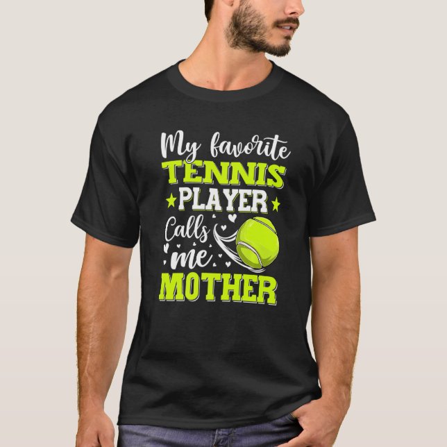 My Favorite Tennis Player Calls Me Mother Mother's T-Shirt (Front)