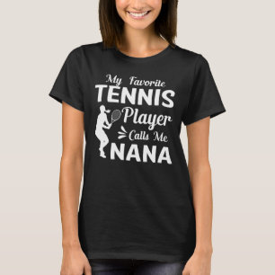 My Favorite Tennis Player Calls Me NANA T-Shirt