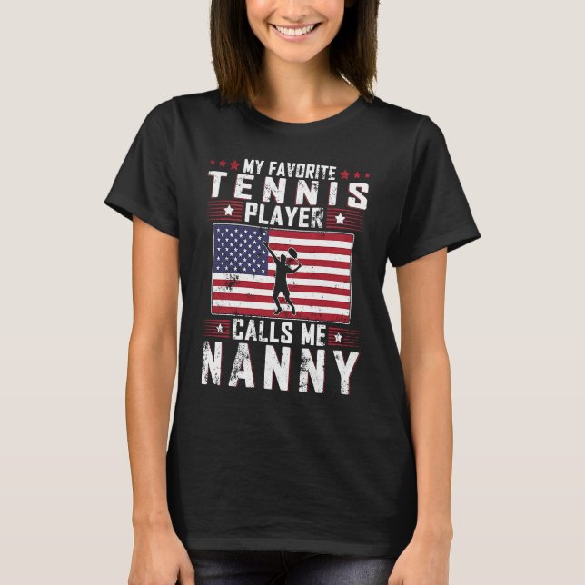 My Favorite Tennis Player Calls Me Nanny Mother Da T-Shirt (Front)