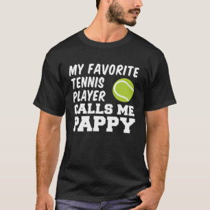 My Favorite Tennis Player Calls Me Pappy Grandpa T-Shirt