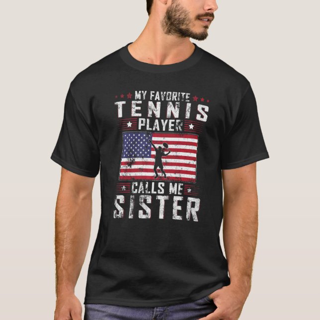 My Favorite Tennis Player Calls Me Sister Mother D T-Shirt (Front)