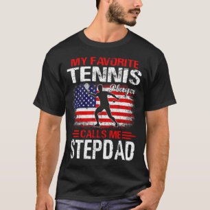 My Favorite Tennis Player Calls Me STEPDAD T-Shirt