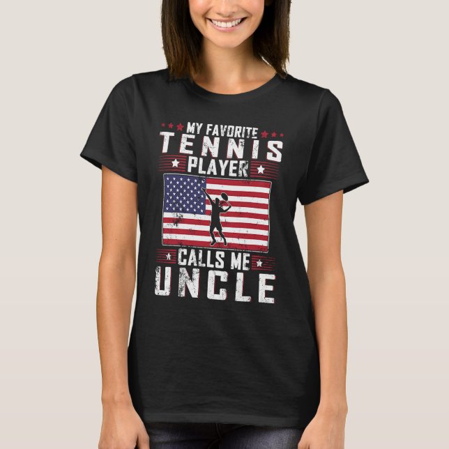 My Favorite Tennis Player Calls Me Uncle Father Da T-Shirt (Front)