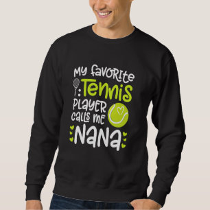 My Favorite Tennis Player Nana Tennis Nana Grandma Sweatshirt