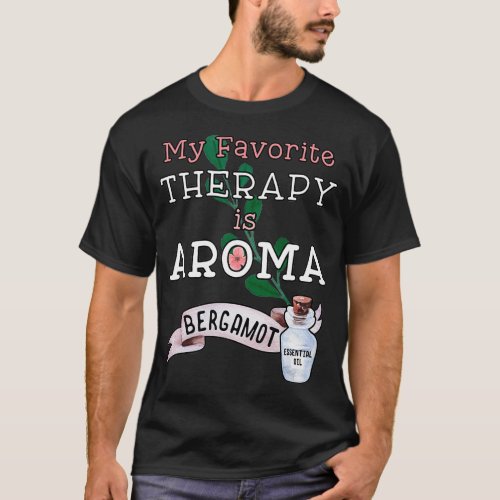My Favorite Therapy is Aroma Bergamot Oil T_Shirt